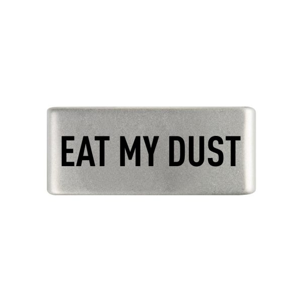 Eat My Dust Badge Hot on Sale